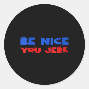 Womens Funny Sarcastic Humor Men Women Quote Be Classic Round Sticker