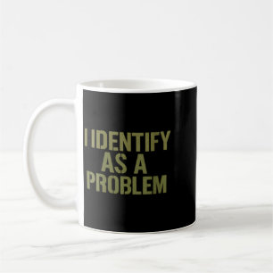 Womens Funny Sarcastic Humor Quote Identify As A Coffee Mug