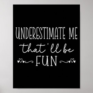 Womens Funny Sarcastic Humor Quote Underestimate Poster