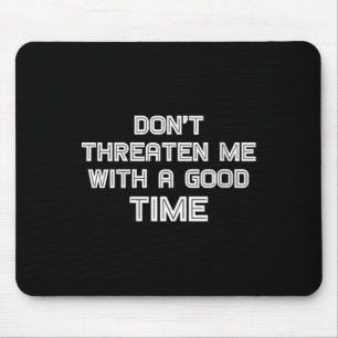 Womens Funny Sarcastic Quote Don't Threaten Me Wit Mouse Pad