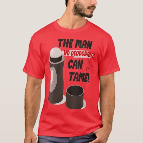 Womens Funny Sarcastic Sweaty Smelly Man No Deodor T_Shirt