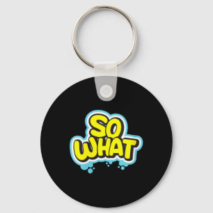 Womens Funny Sarcastic What Slogan Quote Gift For Keychain
