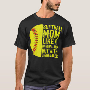 Womens Funny softball mom like a baseball mom but T-Shirt