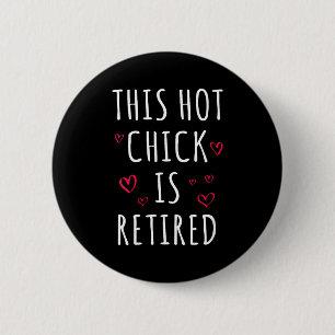 Womens Funny This Hot Chick Is Retired, Woman, Mot Button