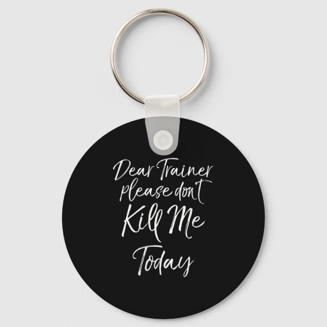 Womens Funny Training Quote Dear Trainer Please Do Keychain (Front)