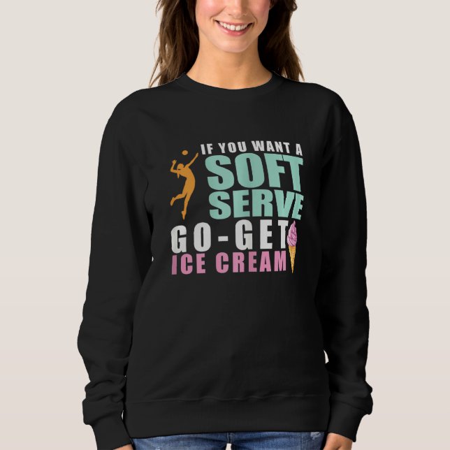 Womens Funny Volleyball If You Want A Soft Serve V Sweatshirt (Front)