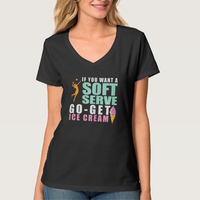 Womens Funny Volleyball If You Want A Soft Serve V T-Shirt (Front)