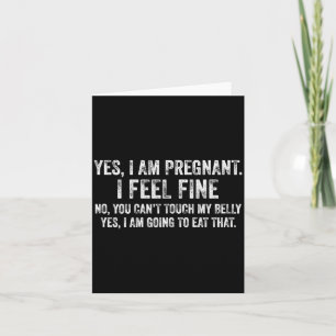 Womens Funny Yes I Am Pregnant I Feel Fine Pregnan Card