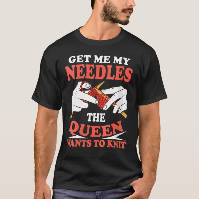 Womens Get Me My Needles The Queen Wants To Knit T-Shirt (Front)