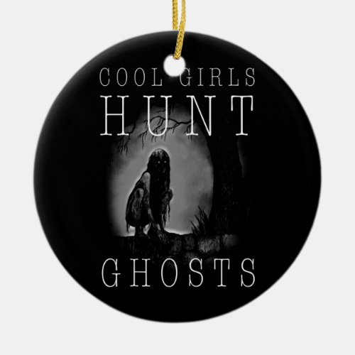 Womens Ghost Hunting Funny Ghosthunter Girl Ceramic Ornament