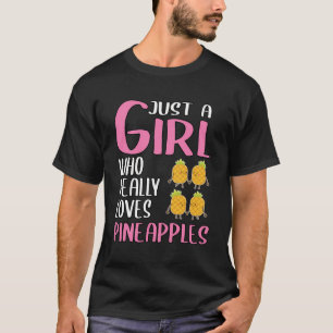 Womens Gift Just A Girl Who Really Loves Pineapple T-Shirt