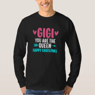 Womens gigi you are the queen happy Christmas gran T-Shirt