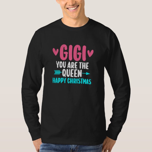 Womens gigi you are the queen happy Christmas gran T-Shirt (Front)