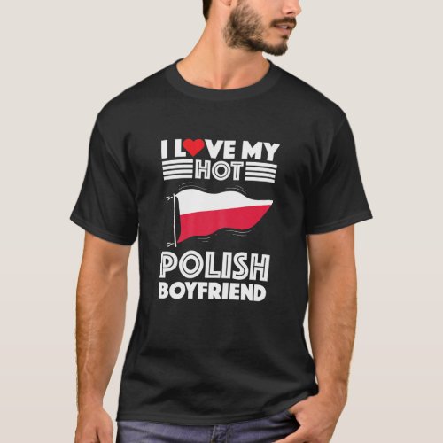 Womens Girlfriend Dates Poland Man I Love My Hot P T_Shirt