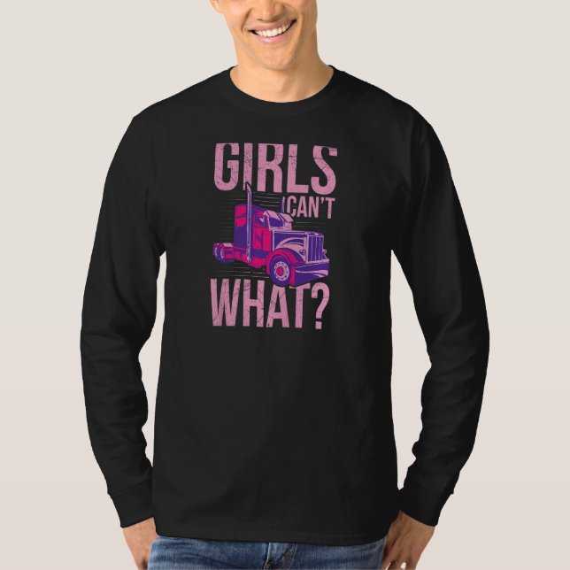 Womens Girls canu2019t what for a Semi Truck Drive T-Shirt (Front)