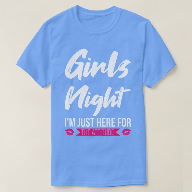 Womens girls night I'm here for the attitude party T-Shirt (Design Front)