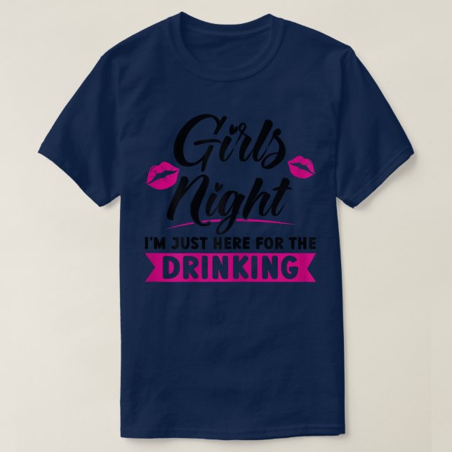 Womens Girls night I'm here for the drinking party T-Shirt (Design Front)