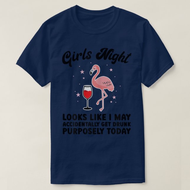 Womens girls night look like I may accidentally pa T-Shirt (Design Front)