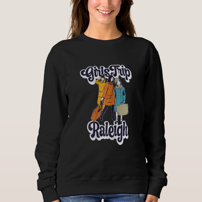 Womens Girls Trip Raleigh  Bestie & Best Friends 1 Sweatshirt (Front)