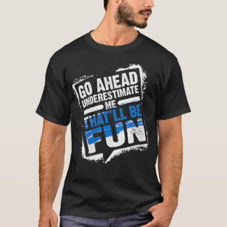Womens Go Ahead Underestimate Me Thatll Be Fun Sum T-Shirt