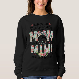 Womens God Ed Me Two Titles Mom And Mimi Mothers D Sweatshirt