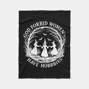 Womens God Forbid Women Have Hobbies Funny Witch H Fleece Blanket
