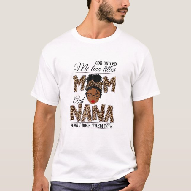 Womens God Gifted Me Two Titles Mom Nana Leopard B T-Shirt (Front)