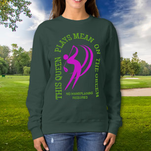 Women's Golf QUEEN PLAYS MEAN ON THE GREEN Custom Sweatshirt