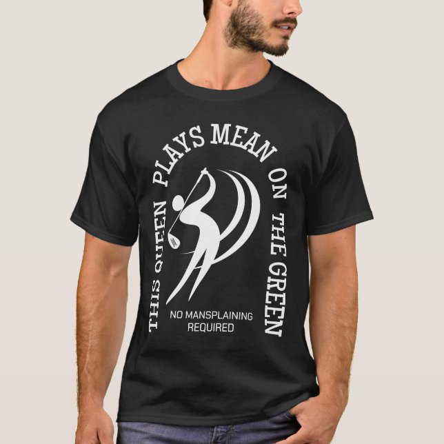 Women's Golf QUEEN PLAYS MEAN ON THE GREEN Humor T-Shirt (Front)