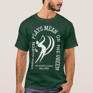 Women's Golf QUEEN PLAYS MEAN ON THE GREEN Humor T-Shirt