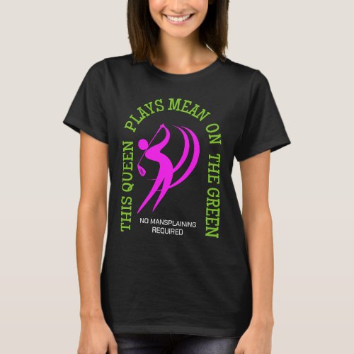 Womens Golf QUEEN PLAYS MEAN ON THE GREEN Humor T_Shirt