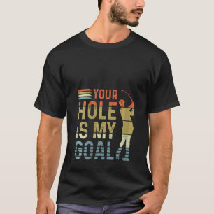 Womens Golfer Golfing  Golf Lover  Your Hole is My T-Shirt