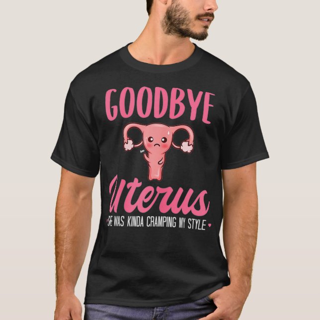 Womens Good Bye Uterus She Was Kinda Cramping My S T-Shirt (Front)