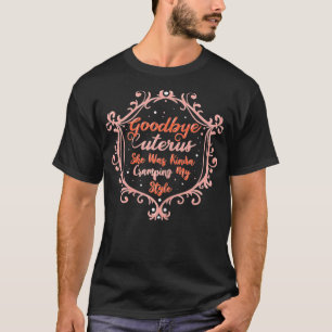 Womens Goodbye Uterus She Was Kinda Cramping My St T-Shirt