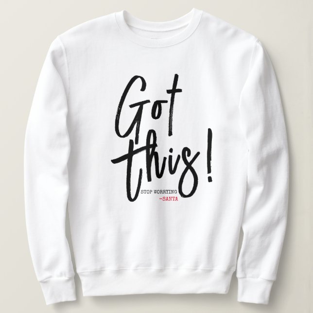 Womens "GOT THIS, STOP WORRYING" Funny Christmas Sweatshirt (Design Front)