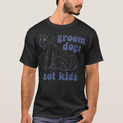 Womens Groom Dogs Not Kids Funny Dogs Cute Meme Co T_Shirt
