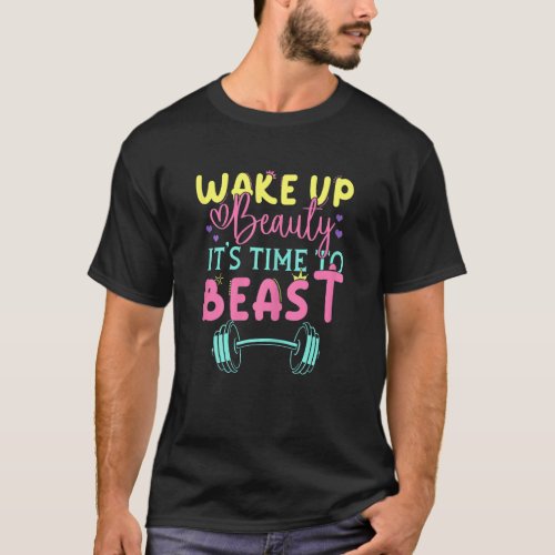 Womens  Gym Workout Wake Up Beauty Its Time To Be T_Shirt