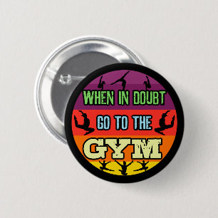 Women's Gymnastics When in Doubt Go to the Gym Button
