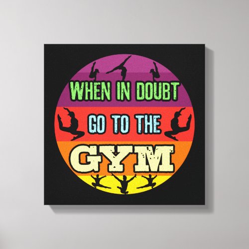 Womens Gymnastics When in Doubt Go to the Gym Canvas Print