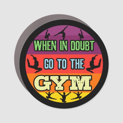 Womens Gymnastics When in Doubt Go to the Gym Car Magnet