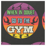 Women&#39;s Gymnastics When in Doubt Go to the Gym Fabric