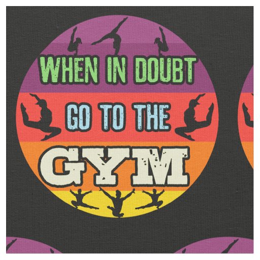 Women's Gymnastics When in Doubt Go to the Gym Fabric