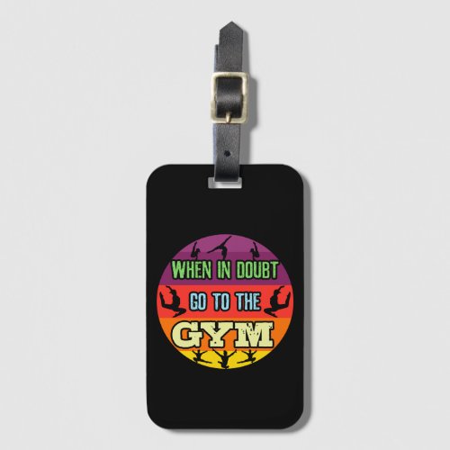 Womens Gymnastics When in Doubt Go to the Gym Luggage Tag