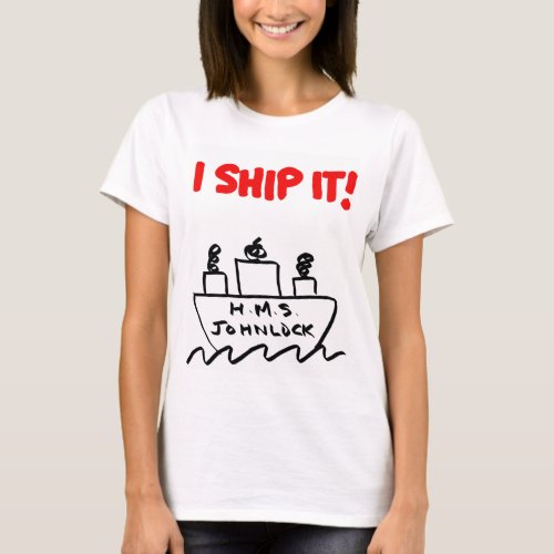 Womens HMS Johnlock I SHIP IT T_shirt