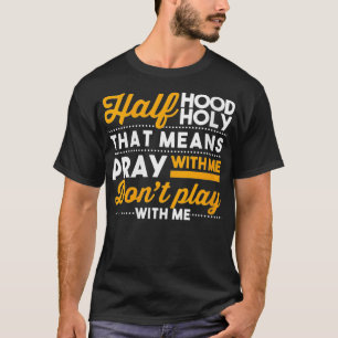 Womens Half Hood Half Holy Pray With Me Dont Play T-Shirt