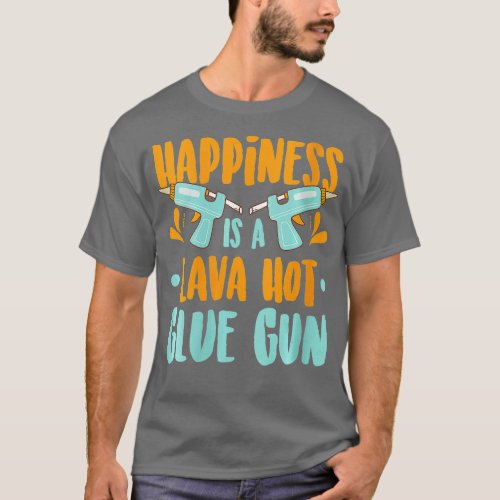 Womens Happiness Is A Lava Hot Glue Gun  Scrapbook T_Shirt