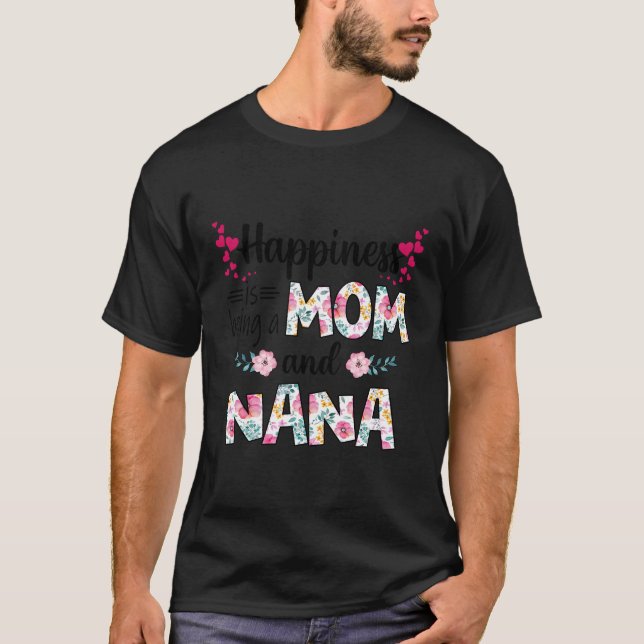 Womens Happiness Is Being A Mom And Nana Cute Flor T-Shirt (Front)