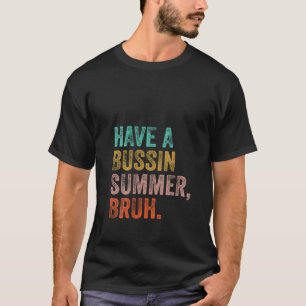 Womens Have A Bussin Summer Bruh Teacher Last Day T-Shirt