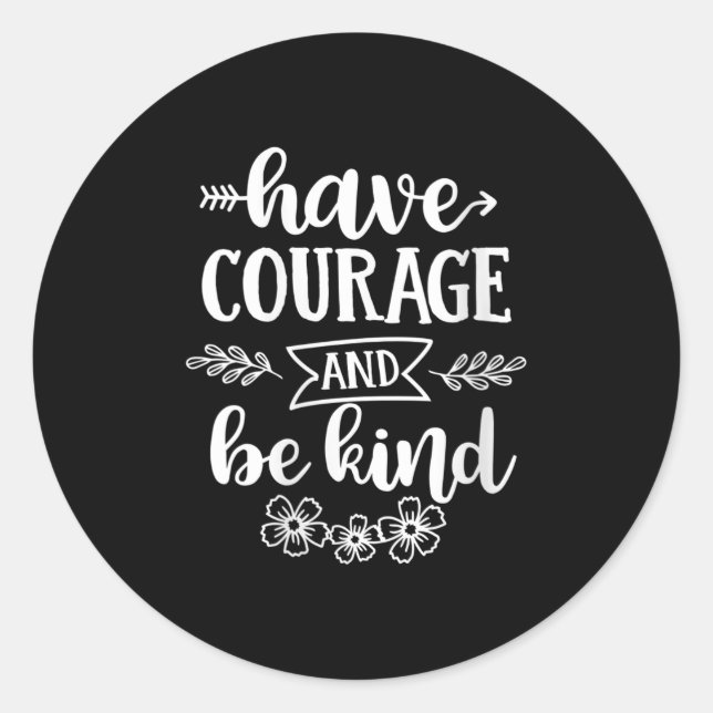 Womens Have Courage And Be Kind Sitive Quotes Moti Classic Round Sticker (Front)