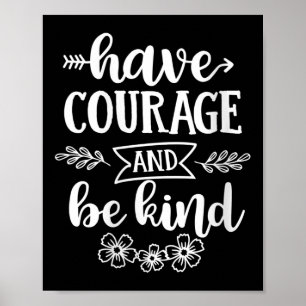 Womens Have Courage And Be Kind Sitive Quotes Moti Poster
